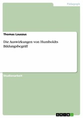 Die Auswirkungen von Humboldts Bildungsbegriff