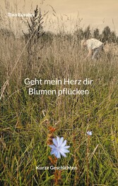 Geht mein Herz dir Blumen pflücken