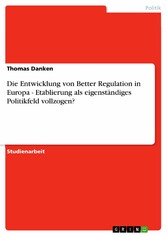 Die Entwicklung von Better Regulation in Europa - Etablierung als eigenständiges Politikfeld vollzogen?