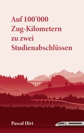 Auf 100&apos;000 Zug-Kilometern zu zwei Studienabschlüssen