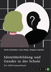 Identitätsbildung und Gender in der Schule. Zur sozialen Konstruktion von Geschlecht bei Kindern und Jugendlichen