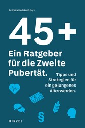 45 plus: Ein Ratgeber für die Zweite Pubertät