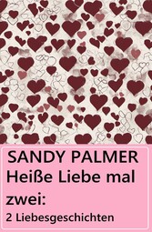 Heiße Liebe mal zwei: 2 Liebesgeschichten