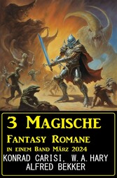 3 Magische Fantasy Romane in einem Band März 2024