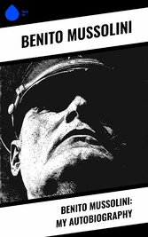 Benito Mussolini: My Autobiography