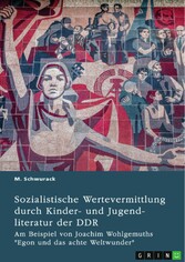 Sozialistische Wertevermittlung durch Kinder- und Jugendliteratur der DDR