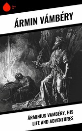 Árminius Vambéry, his life and adventures