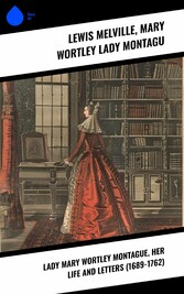 Lady Mary Wortley Montague, Her Life and Letters (1689-1762)