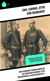 Zwei prägende Persönlichkeiten des Deutschen Reiches: Otto von Bismarck & Kaiser Wilhelm II.