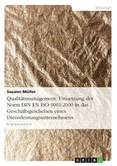 Qualitätsmanagement: Umsetzung der Norm DIN EN ISO 9001:2000 in das Geschäftsgeschehen eines Dienstleistungsunternehmens