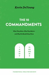 The Ten Commandments: What They Mean, Why They Matter, and Why We Should Obey Them