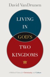 Living in God's Two Kingdoms