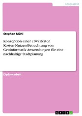 Konzeption einer erweiterten Kosten-Nutzen-Betrachtung von Geoinformatik-Anwendungen für eine nachhaltige Stadtplanung