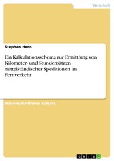 Ein Kalkulationsschema zur Ermittlung von Kilometer- und Stundensätzen mittelständischer Speditionen im Fernverkehr