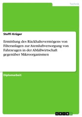 Ermittlung des Rückhaltevermögens von Filteranlagen zur Atemluftversorgung von Fahrzeugen in der Abfallwirtschaft gegenüber Mikroorganismen