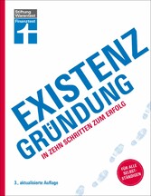 Existenzgründung - Förderung, Finanzplanung, Marketing, Recht & Steuern, Unternehmensgründung für Einsteiger