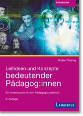 Leitideen und Konzepte bedeutender Pädagog:innen