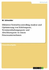 Effektives Vertriebscontrolling. Analyse und Optimierung von Telefonquote, Termineinhaltungsquote und Abschlussquote in einem Fitnessunternehmen