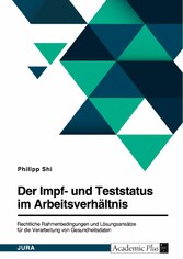 Der Impf- und Teststatus im Arbeitsverhältnis. Rechtliche Rahmenbedingungen und Lösungsansätze für die Verarbeitung von Gesundheitsdaten