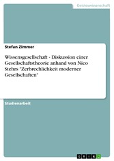 Wissensgesellschaft - Diskussion einer Gesellschaftstheorie anhand von Nico Stehrs 'Zerbrechlichkeit moderner Gesellschaften'