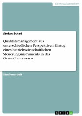 Qualitätsmanagement aus unterschiedlichen Perspektiven: Einzug eines betriebswirtschaftlichen Steuerungsinstruments in das Gesundheitswesen