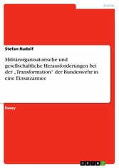 Militärorganisatorische und gesellschaftliche Herausforderungen bei der 'Transformation' der Bundeswehr in eine Einsatzarmee