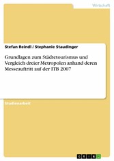 Grundlagen zum Städtetourismus und Vergleich dreier Metropolen anhand deren Messeauftritt auf der ITB 2007