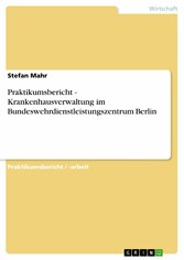 Praktikumsbericht - Krankenhausverwaltung im Bundeswehrdienstleistungszentrum Berlin