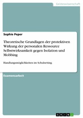 Theoretische Grundlagen der protektiven Wirkung der personalen Ressource Selbstwirksamkeit gegen Isolation und Mobbing