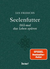 Seelenfutter - 365-mal das Leben spüren