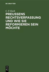 Preußens Rechtsverfassung und wie sie reformieren sein möchte