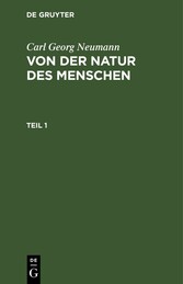 Carl Georg Neumann: Von der Natur des Menschen. Teil 1