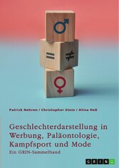 Geschlechterdarstellung in Werbung, Paläontologie, Kampfsport und Mode. Analysen und Perspektiven