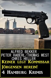 Keiner legt Kommissar Jörgensen herein! 4 Hamburg Krimis