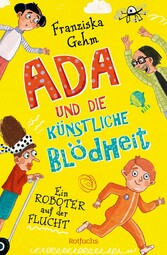 Ada und die Künstliche Blödheit - Ein Roboter auf der Flucht