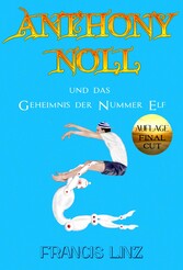 Anthony Noll und das Geheimnis der Nummer Elf (Final Cut)