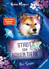 Stadt der bösen Tiere, Band 3: Der Spion (actionreiche 2. Staffel der Bestseller-Reihe 'Internat der bösen Tiere' ab 10 Jahren)