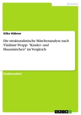 Die strukturalistische Märchenanalyse nach Vladimir Propp- 'Kinder- und Hausmärchen' im Vergleich