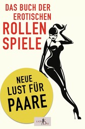 Das Buch der erotischen Rollenspiele: Neue Lust für Paare