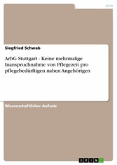 ArbG Stuttgart - Keine mehrmalige Inanspruchnahme von Pflegezeit pro pflegebedürftigen nahen Angehörigen