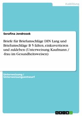 Briefe für Briefumschläge DIN Lang und Briefumschläge B 5 falten, einkuvertieren und zukleben (Unterweisung Kaufmann / -frau im Gesundheitsweisen)