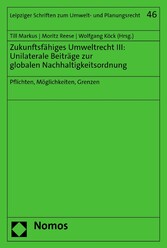 Zukunftsfähiges Umweltrecht III: Unilaterale Beiträge zur globalen Nachhaltigkeitsordnung