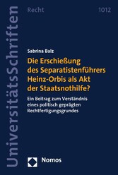 Die Erschießung des Separatistenführers Heinz-Orbis als Akt der Staatsnothilfe?