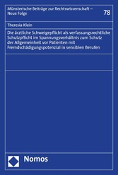 Die ärztliche Schweigepflicht als verfassungsrechtliche Schutzpflicht im Spannungsverhältnis zum Schutz der Allgemeinheit vor Patienten mit Fremdschädigungspotenzial in sensiblen Berufen