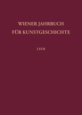 Wiener Jahrbuch für Kunstgeschichte LXVII