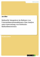 Kulturelle Integration im Rahmen von Unternehmenstransaktionen. Eine Analyse unter Anwendung von Hofstedes Kulturdimensionen