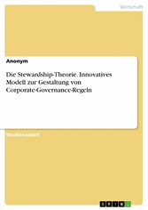 Die Stewardship-Theorie. Innovatives Modell zur Gestaltung von Corporate-Governance-Regeln