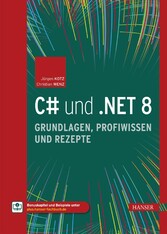 C# und .NET 8 - Grundlagen, Profiwissen und Rezepte