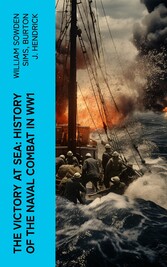 The Victory at Sea: History of the Naval Combat in WW1