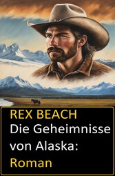 Die Geheimnisse von Alaska: Roman